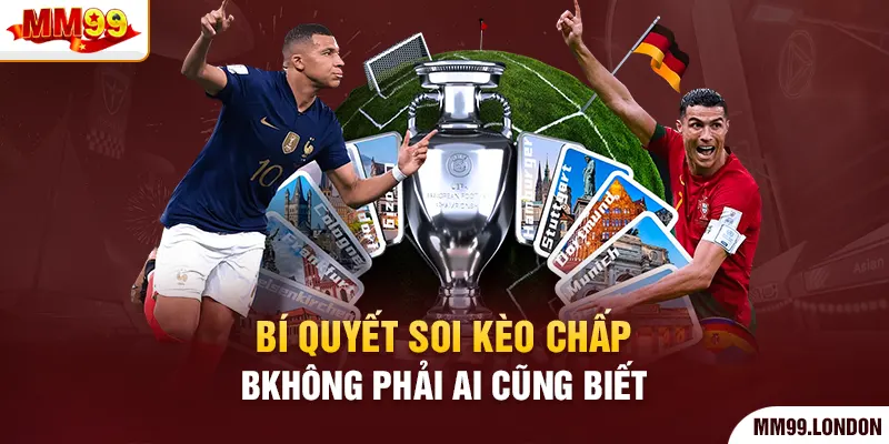 Kèo Chấp - Bí Quyết Soi Kèo Cực Chuẩn Vượt Mặt Nhà Cái Bí quyết soi kèo chấp không phải ai cũng biết