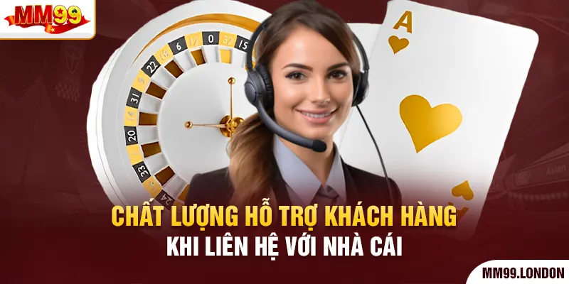 Liên Hệ Mm99 Chất lượng hỗ trợ khách hàng khi liên hệ với nhà cái