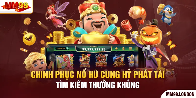 Chinh Phục Nổ Hũ Cung Hỷ Phát Tài Tìm Kiếm Thưởng Khủng