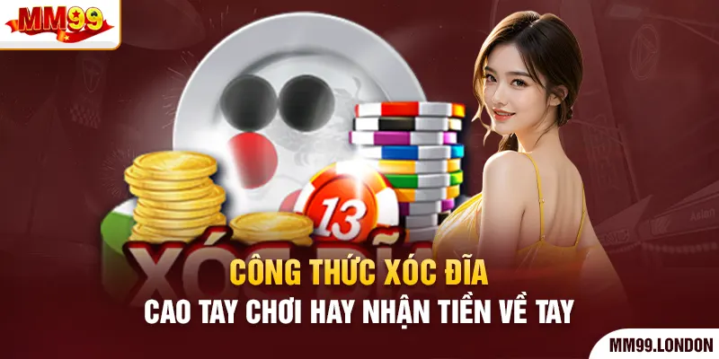 Công Thức Xóc Đĩa - Cao Tay Chơi Hay Nhận Tiền Về Tay