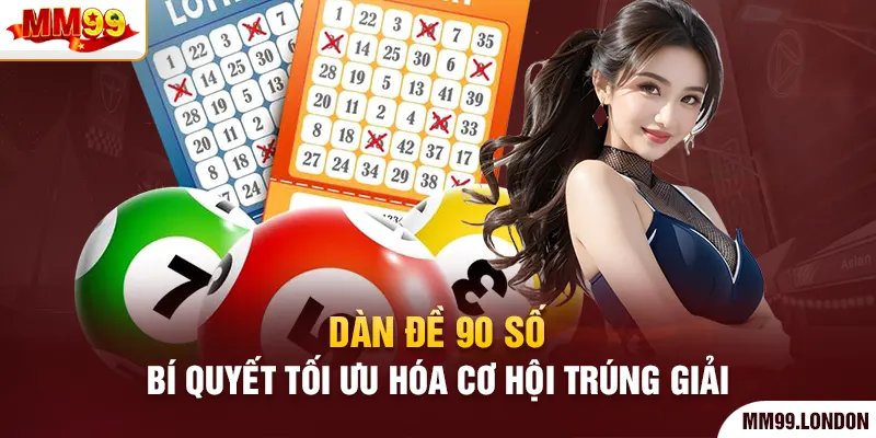 Dàn Đề 90 Số - Bí Quyết Tối Ưu Hóa Cơ Hội Trúng Giải
