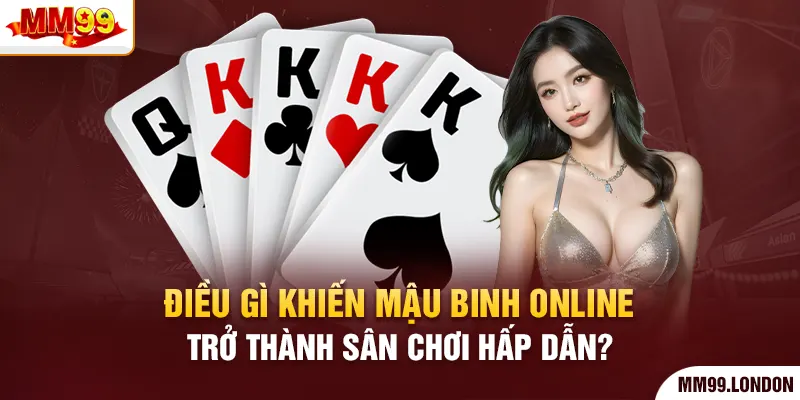 Trải Nghiệm Game Bài Mậu Binh Online Hấp Dẫn Nhất 2025 Điều gì khiến mậu binh online trở thành sân chơi hấp dẫn?