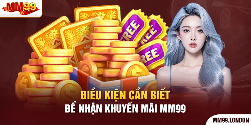Điều kiện cần biết để nhận khuyến mãi mm99