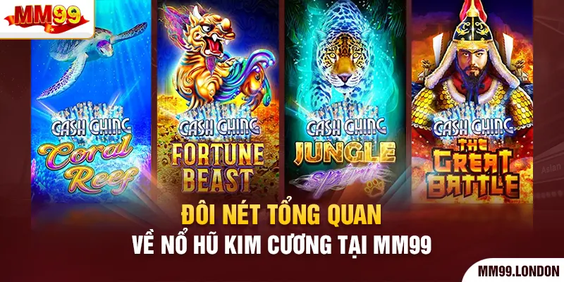 Nổ Hũ Kim Cương - Thế Giới Quay Thưởng Trực Tuyến Hấp Dẫn Đôi nét tổng quan về nổ hũ kim cương tại mm99
