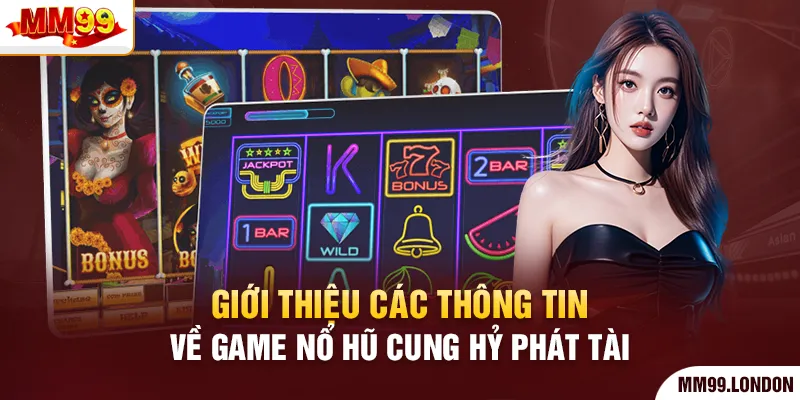 Chinh Phục Nổ Hũ Cung Hỷ Phát Tài Tìm Kiếm Thưởng Khủng Giới thiệu các thông tin về game nổ hũ Cung Hỷ Phát Tài