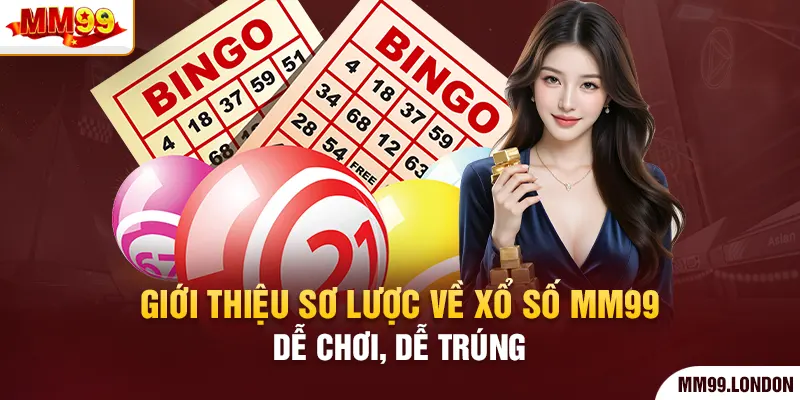 Giới thiệu sơ lược về xổ số mm99 - dễ chơi, dễ trúng