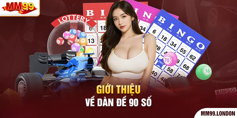 Dàn Đề 90 Số - Bí Quyết Tối Ưu Hóa Cơ Hội Trúng Giải Giới thiệu về dàn đề 90 số