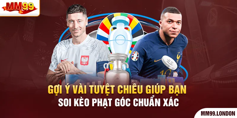 Lật Mở Chiến Lược Săn Thưởng Kèo Phạt Góc Từ Biên Sân Cỏ Gợi ý vài tuyệt chiêu giúp bạn soi kèo phạt góc chuẩn xác