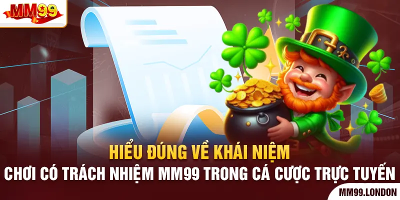 Chơi có trách nhiệm mm99 Hiểu đúng về khái niệm chơi có trách nhiệm mm99 trong cá cược trực tuyến