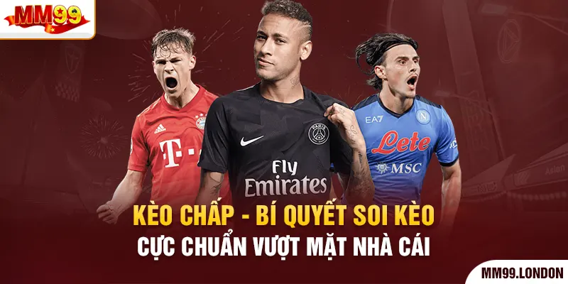 Kèo Chấp - Bí Quyết Soi Kèo Cực Chuẩn Vượt Mặt Nhà Cái