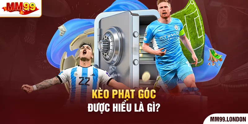 Lật Mở Chiến Lược Săn Thưởng Kèo Phạt Góc Từ Biên Sân Cỏ Kèo phạt góc được hiểu là gì?