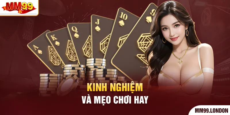 Tiến Lên Miền Bắc - Kinh Nghiệm Chơi Chuẩn Xác Mới Nhất Kinh nghiệm và mẹo chơi hay