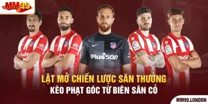 Lật Mở Chiến Lược Săn Thưởng Kèo Phạt Góc Từ Biên Sân Cỏ