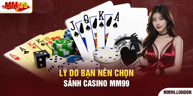 Lý do bạn nên chọn sảnh casino mm99