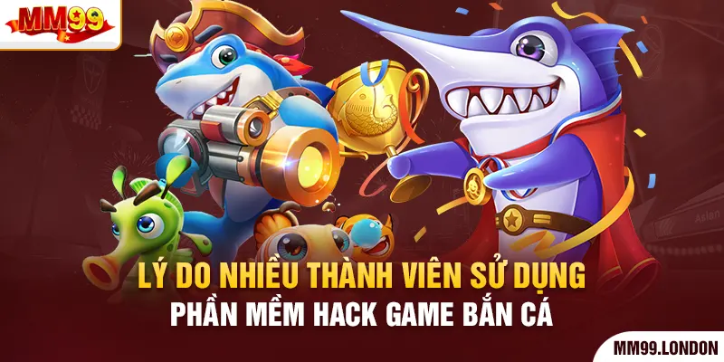 Phần Mềm Hack Game Bắn Cá - Chinh Phục Thế Giới Đại Dương Lý do nhiều thành viên sử dụng phần mềm hack game bắn cá