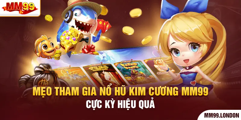 Nổ Hũ Kim Cương - Thế Giới Quay Thưởng Trực Tuyến Hấp Dẫn Mẹo tham gia nổ hũ kim cương mm99 cực kỳ hiệu quả