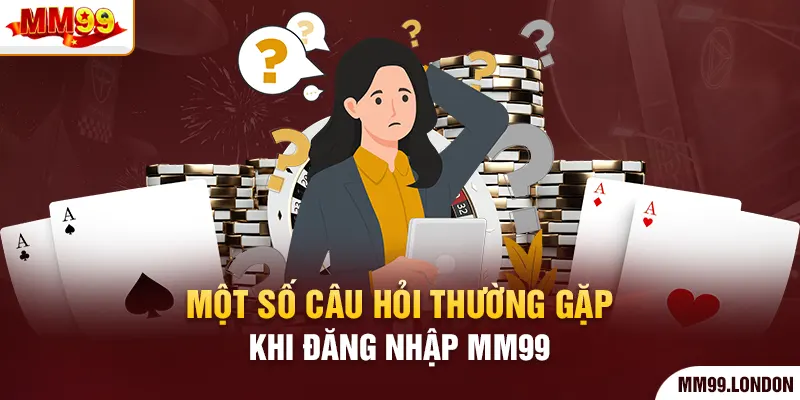 Đăng nhập mm99 Một số câu hỏi thường gặp khi đăng nhập mm99