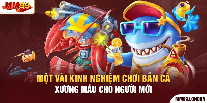 Kinh Nghiệm Chơi Bắn Cá Ai Cũng Dễ Săn Được Con Mồi Lớn Một vài kinh nghiệm chơi bắn cá xương máu cho người mới