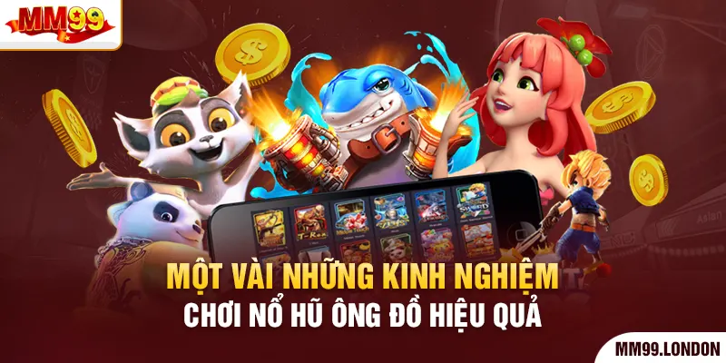 Nổ Hũ Ông Đồ Mm99 - Sân Chơi Nổ Hũ Đặc Sắc Bậc Nhất Một vài những kinh nghiệm chơi nổ hũ ông đồ hiệu quả