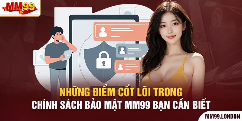 Chính Sách Bảo Mật Những điểm cốt lõi trong chính sách bảo mật mm99 bạn cần biết