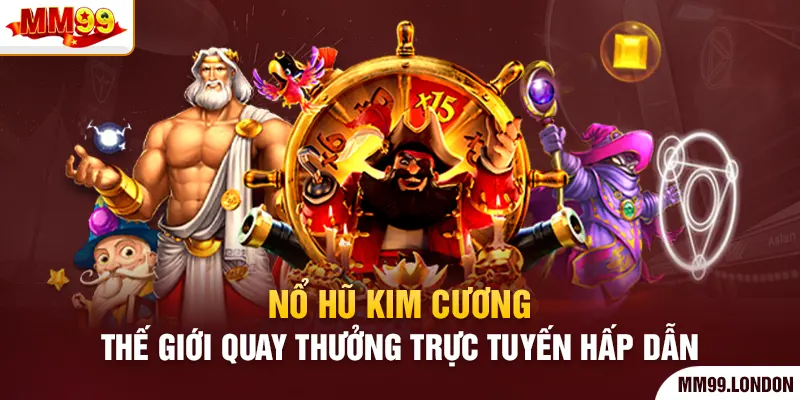 Nổ Hũ Kim Cương - Thế Giới Quay Thưởng Trực Tuyến Hấp Dẫn