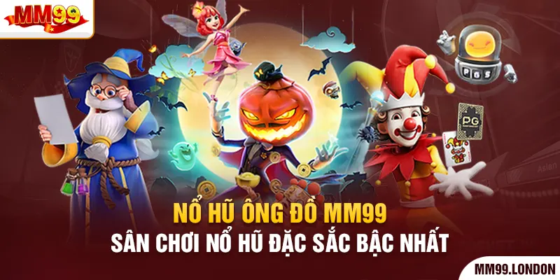 Nổ Hũ Ông Đồ Mm99 - Sân Chơi Nổ Hũ Đặc Sắc Bậc Nhất