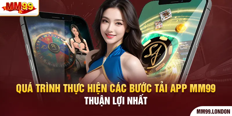 Tải app mm99 Quá trình thực hiện các bước tải app mm99 thuận lợi nhất