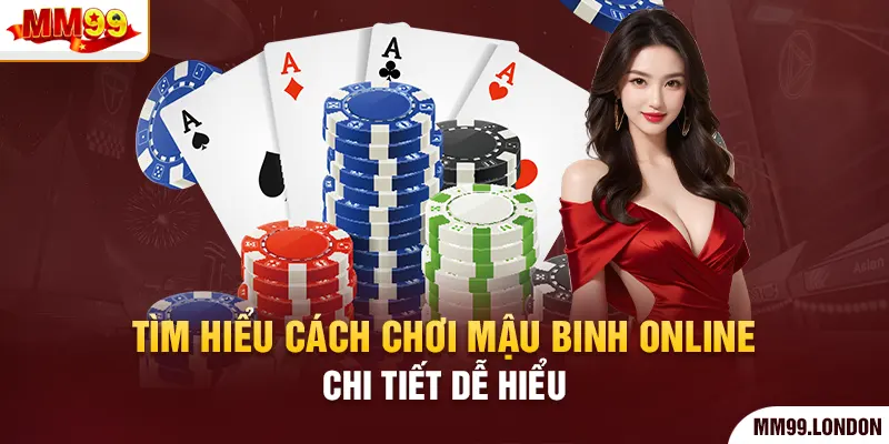 Trải Nghiệm Game Bài Mậu Binh Online Hấp Dẫn Nhất 2025 Tìm hiểu cách chơi mậu binh online chi tiết dễ hiểu