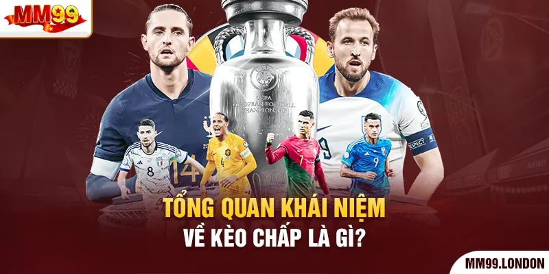 Kèo Chấp - Bí Quyết Soi Kèo Cực Chuẩn Vượt Mặt Nhà Cái Tổng quan khái niệm về kèo chấp là gì?