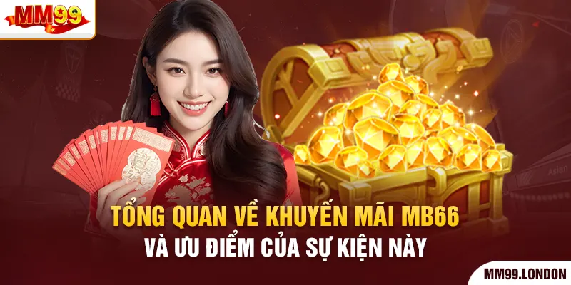 Khuyến Mãi Mb66 - Đỉnh Cao Ưu Đãi Đặc Biệt Nhất 2025 Tổng quan về khuyến mãi mb66 và ưu điểm của sự kiện này