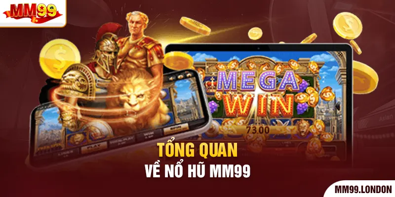 Tổng quan về nổ hũ mm99
