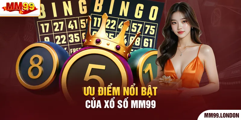 Ưu điểm nổi bật của xổ số mm99