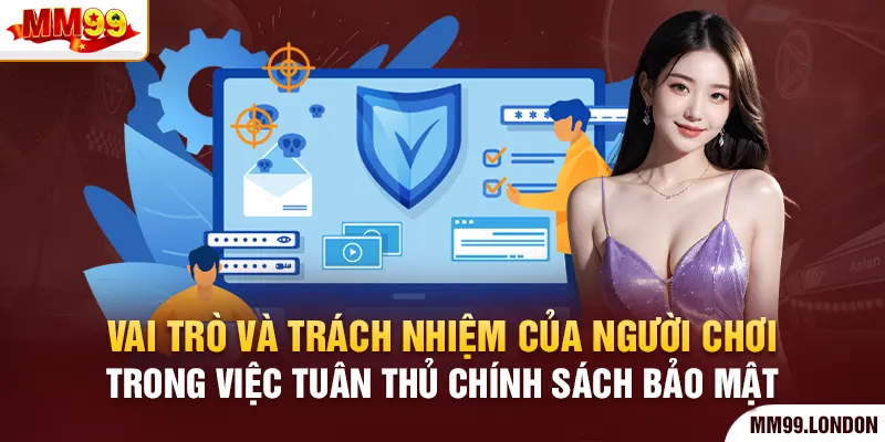 Chính Sách Bảo Mật Vai trò và trách nhiệm của người chơi trong việc tuân thủ chính sách bảo mật