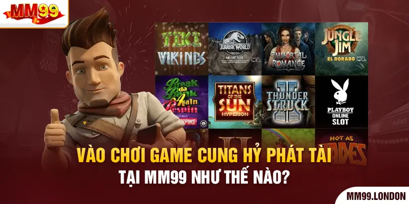 Chinh Phục Nổ Hũ Cung Hỷ Phát Tài Tìm Kiếm Thưởng Khủng Vào chơi game Cung Hỷ Phát Tài tại mm99 như thế nào?