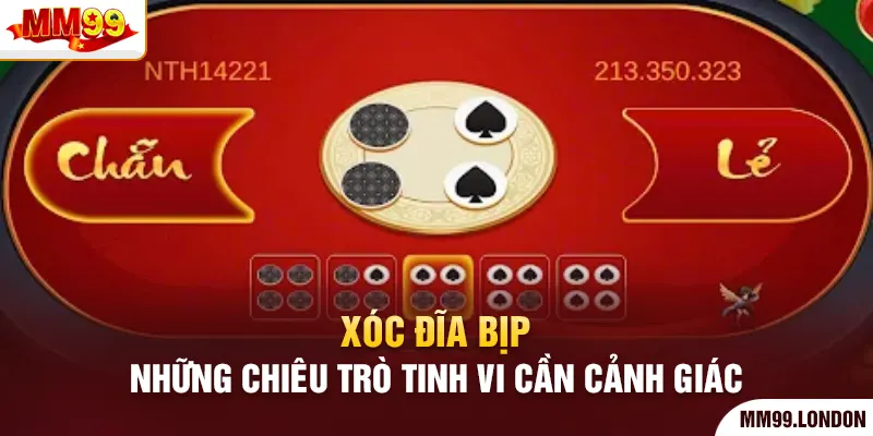 Xóc Đĩa Bịp - Những Chiêu Trò Tinh Vi Cần Cảnh Giác